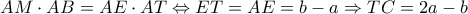 \displaystyle AM \cdot AB = AE \cdot AT \Leftrightarrow ET=AE =   b - a \Rightarrow TC = 2a - b