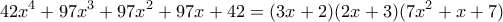 \displaystyle{42x^4+97x^3+97x^2+97x+42=(3x+2)(2x+3)(7x^2+x+7)}