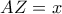 AZ=x