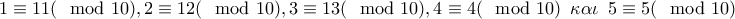 1\equiv 11(\mod10),2\equiv 12(\mod10),3\equiv 13(\mod10),4\equiv 4(\mod10)\,\,\,\kappa \alpha \iota \,\,\,5\equiv 5(\mod10) 1\equiv 11(\mod10),2\equiv 12(\mod10),3\equiv 13(\mod10),4\equiv 4(\mod10)\,\,\,\kappa \alpha \iota \,\,\,5\equiv 5(\mod10)