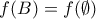 f(B) = f(\emptyset)
