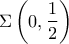\Sigma \left( {0,\dfrac{1}{2}} \right)