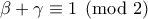 \beta+\gamma\equiv 1\pmod{2}