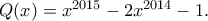 Q(x)=x^{2015}-2x^{2014}-1.