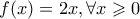f(x)=2x, \forall x \geqslant 0