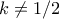 k\neq 1/2