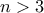 n > 3