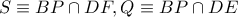 S\equiv BP\cap DF,Q\equiv BP\cap DE