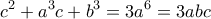 \displaystyle {c^2} + {a^3}c + {b^3} = 3{a^6} = 3abc \displaystyle {c^2} + {a^3}c + {b^3} = 3{a^6} = 3abc