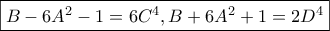 \boxed{B-6A^2-1=6C^4, B+6A^2+1=2D^4} \boxed{B-6A^2-1=6C^4, B+6A^2+1=2D^4}
