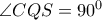 \angle CQS={{90}^{0}}
