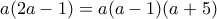 \displaystyle{a(2a-1)=a(a-1)(a+5)}