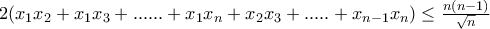 2(x_{1}x_{2}+x_{1}x_{3}+......+x_{1}x_{n}+x_{2}x_{3}+.....+x_{n-1}x_{n})\leq{\frac{n(n-1)}{\sqrt{n}}