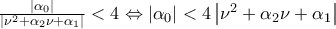 \frac{{\left| {{\alpha _0}} \right|}}{{\left| {{\nu ^2} + {\alpha _2}\nu  + {\alpha _1}} \right|}} < 4 \Leftrightarrow \left| {\alpha { & _0}} \right| < 4\left| {{\nu ^2} + {\alpha _2}\nu  + {\alpha _1}} \right|