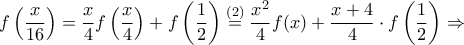 \displaystyle f\left(\frac{x}{16} \right)=\frac{x}{4}f\left(\frac{x}{4} \right)+f\left(\frac{1}{2} \right)\stackrel{(2)}=\frac{x^2}{4}f(x)+\frac{x+4}{4}\cdot f\left(\frac{1}{2} \right)\Rightarrow