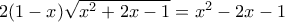 2(1-x) \sqrt{x^2 +2x - 1} = x^2 - 2x - 1