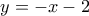 y=-x-2