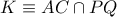 K\equiv AC\cap PQ