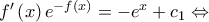 f'\left( x \right){e^{ - f\left( x \right)}} = - {e^x} + {c_1} \Leftrightarrow f'\left( x \right){e^{ - f\left( x \right)}} = - {e^x} + {c_1} \Leftrightarrow