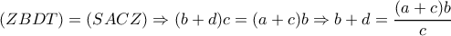  (ZBDT)=(SACZ) \Rightarrow (b+d)c=(a+c)b \Rightarrow b+d= \dfrac{(a+c)b }{c} 