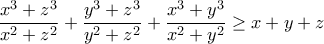 \dfrac{x^3 + z^3}{x^2 + z^2} + \dfrac{y^3 + z^3}{y^2 + z^2} + \dfrac{x^3 + y^3}{x^2 + y^2} \geq x + y + z