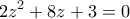 \displaystyle{2{z^2} + 8z + 3 = 0}