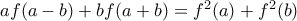 af(a-b)+bf(a+b)=f^2(a)+f^2(b)
