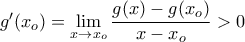 g^\prime(x_o)=\lim\limits_{x\to x_o}\dfrac{g(x)-g(x_o)}{x-x_o}>0 g^\prime(x_o)=\lim\limits_{x\to x_o}\dfrac{g(x)-g(x_o)}{x-x_o}>0