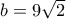 b=9 \sqrt{2} b=9 \sqrt{2}
