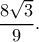 \displaystyle \frac{{8\sqrt 3 }}{9}.