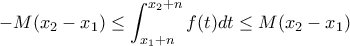 \displaystyle{\Rigfhtarrow -M(x_2-x_1) \le \int_{x_1+n}^{x_2+n}f(t)dt \le M(x_2-x_1)}