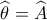 \widehat {\theta _{}^{}} = \widehat {A_{}^{}}