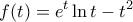 \displaystyle f(t)=e^t\ln t -t^2 \displaystyle f(t)=e^t\ln t -t^2