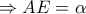 \Rightarrow AE=\alpha