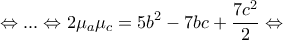 \displaystyle{\Leftrightarrow ... \Leftrightarrow 2\mu_a\mu_c=5b^2-7bc+\frac{7c^2}{2} \Leftrightarrow } \displaystyle{\Leftrightarrow ... \Leftrightarrow 2\mu_a\mu_c=5b^2-7bc+\frac{7c^2}{2} \Leftrightarrow }