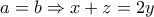 a=b \Rightarrow x+z=2y