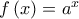 f\left( x\right) =a^{x}