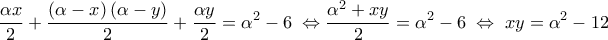 \displaystyle\frac{{\alpha x}}{2} + \frac{{\left( {\alpha - x} \right)\left( {\alpha - y} \right)}}{2} + \frac{{\alpha y}}{2} = \alpha ^2 - 6\;\Leftrightarrow \frac{{\alpha ^2 + xy}}{2} = \alpha ^2 - 6\;\Leftrightarrow \;xy = \alpha ^2 - 12 \displaystyle\frac{{\alpha x}}{2} + \frac{{\left( {\alpha - x} \right)\left( {\alpha - y} \right)}}{2} + \frac{{\alpha y}}{2} = \alpha ^2 - 6\;\Leftrightarrow \frac{{\alpha ^2 + xy}}{2} = \alpha ^2 - 6\;\Leftrightarrow \;xy = \alpha ^2 - 12