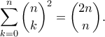 \displaystyle{\sum_{k=0}^{n}\binom{n}{k}^2=\binom{2n}{n}.}