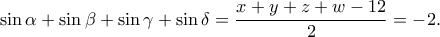\sin \alpha+\sin \beta+\sin\gamma+\sin \delta=\dfrac{x+y+z+w-12}{2}=-2.