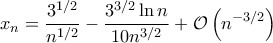 \displaystyle x_{n}=\frac{3^{1/2}}{n^{1/2}}-\frac{3^{3/2} \ln n}{10 n^{3/2}}+\mathcal{O}\left(n^{-3/2} \right)
