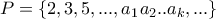 \displaystyle{P=\left\{ 2,3,5, ... ,a_{1}a_{2}..a_{k}, ...\right\}}