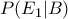 P(E_1|B)