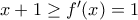 x+1\geq f^\prime(x)=1