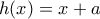 h(x) = x + a