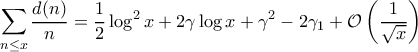 \displaystyle{\sum_{n\leq x}\frac{d(n)}{n}=\frac{1}{2}\log^{2}x+2\gamma\log x+\gamma^{2}-2\gamma_{1}+\mathcal{O} \left( \frac{1}{\sqrt{x}} \right)}