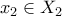 \displaystyle{x_{2} \in X_{2}}