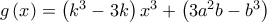 g\left( x\right) =\allowbreak \left( k^{3}-3k\right) x^{3}+\left( 3a^{2}b-b^{3}\right)