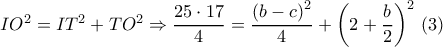 I{O^2} = I{T^2} + T{O^2} \Rightarrow \dfrac{{25 \cdot 17}}{4} = \dfrac{{{{\left( {b - c} \right)}^2}}}{4} + {\left( {2 + \dfrac{b}{2}} \right)^2}\,\,(3) I{O^2} = I{T^2} + T{O^2} \Rightarrow \dfrac{{25 \cdot 17}}{4} = \dfrac{{{{\left( {b - c} \right)}^2}}}{4} + {\left( {2 + \dfrac{b}{2}} \right)^2}\,\,(3)