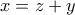 x = z+y